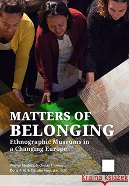 Matters of Belonging: Ethnographic Museums in a Changing Europe Modest, Wayne 9789088907777 Sidestone Press