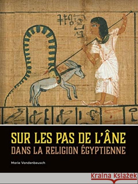 Sur Les Pas de l'Âne Dans La Religion Égyptienne Vandenbeusch, Marie 9789088908279 Sidestone Press