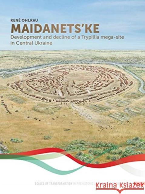 Maidanets'ke: Development and Decline of a Trypillia Mega-Site in Central Ukraine Ohlrau, René 9789088908484 Sidestone Press