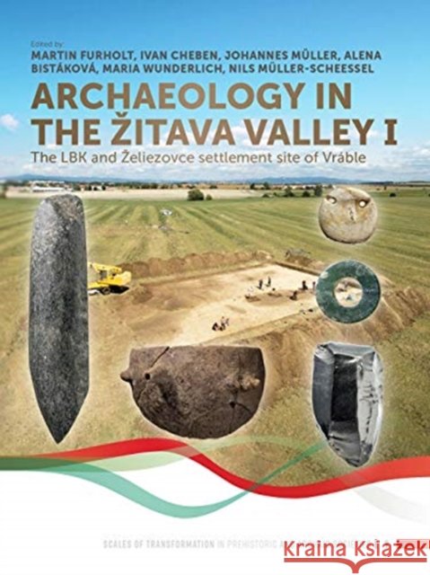 Archaeology in the Zitava Valley I: The Lbk and Zeliezovce Settlement Site of Vráble Furholt, Martin 9789088908989