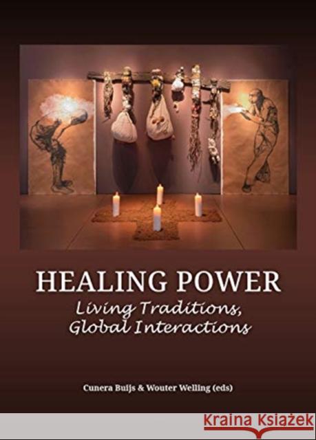 Healing Power: Living Traditions, Global Interactions Cunera Buijs Wouter Welling 9789088909184 Sidestone Press