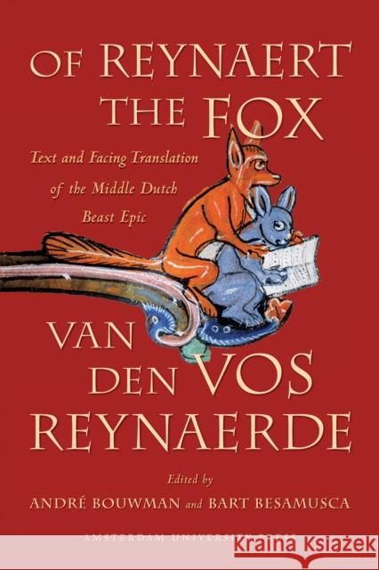 Of Reynaert the Fox: Text and Facing Translation of the Middle Dutch Beast Epic Van Den Vos Reynaerde Bouwman, A. Th 9789089640246 Amsterdam University Press
