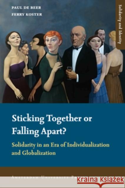 Sticking Together or Falling Apart?: Solidarity in an Era of Individualization and Globalization de Beer, Paul 9789089641281