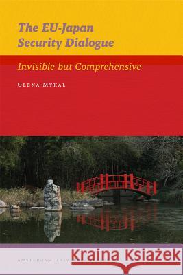 The EU-Japan Security Dialogue: Invisible But Comprehensive Olena Mykal 9789089641632 Amsterdam University Press