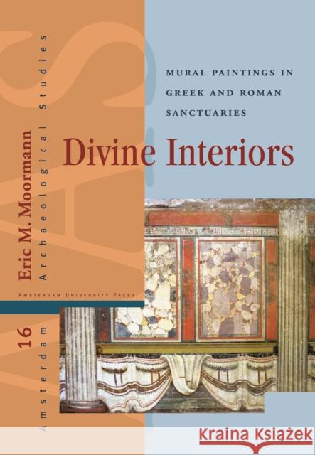 Divine Interiors: Mural Paintings in Greek and Roman Sanctuaries Moormann, Eric 9789089642615 Amsterdam University Press