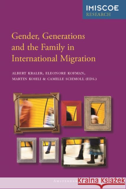 Gender, Generations and the Family in International Migration Albert Kraler Eleonore Kofman Martin Kohli 9789089642851 Amsterdam University Press