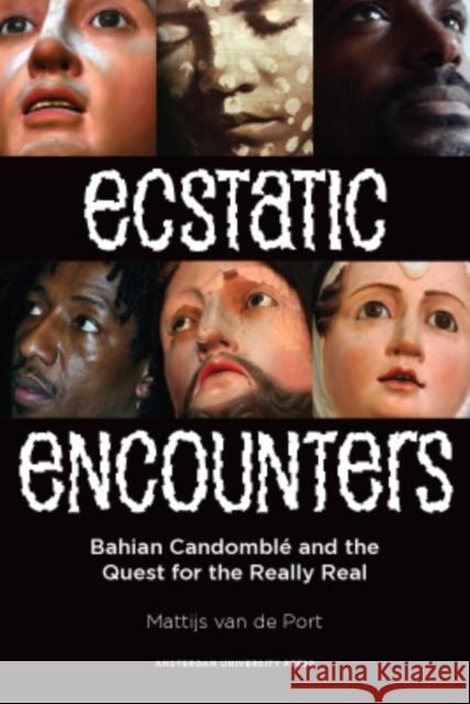 Ecstatic Encounters: Bahian Candomblé and the Quest for the Really Real Van de Port, Mattijs 9789089642981