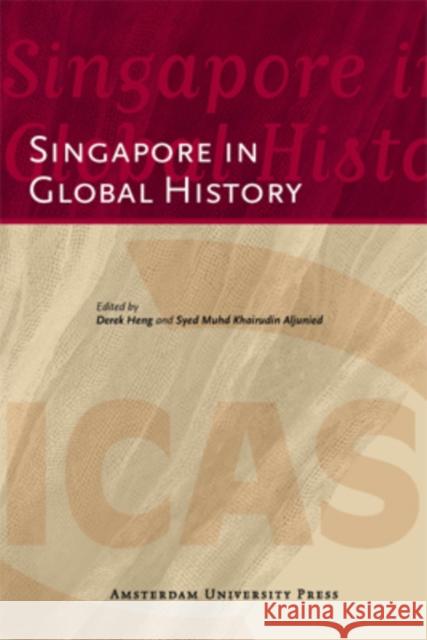 Singapore in Global History Derek Heng Syed Muhd Khairudin Aljunied 9789089643247 Amsterdam University Press