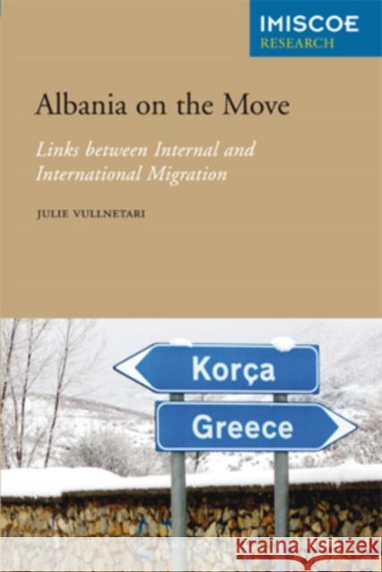 Albania on the Move: Links Between Internal and International Migration Vullnetari, Julia 9789089643551 Amsterdam University Press