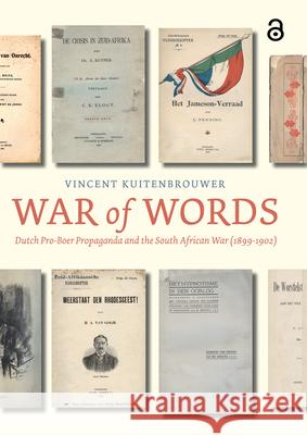 War of Words: Dutch Pro-Boer Propaganda and the South African War (1899-1902) Kuitenbrouwer, Vincent 9789089644121