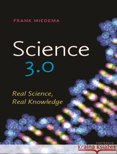 Science 3.0: Real Science, Real Knowledge Miedema, Frank 9789089644374 Amsterdam University Press