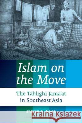 Islam on the Move: The Tablighi Jama'at in Southeast Asia Noor, Farish A. 9789089644398 Amsterdam University Press