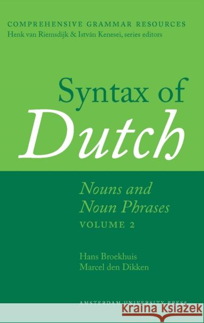 Syntax of Dutch: Nouns and Noun Phrases - Volume 2 Hans Broekhuis Evelien Keizer 9789089644633 Amsterdam University Press