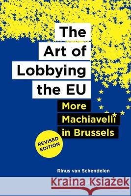 The Art of Lobbying the Eu: More Machiavelli in Brussels (Revised Edition) Van Schendelen, Rinus 9789089644688 Amsterdam University Press