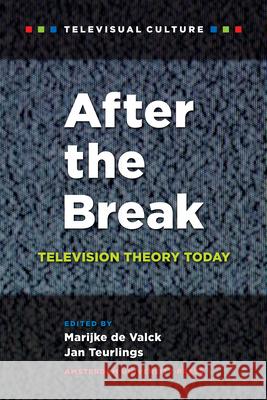 After the Break: Television Theory Today de Valck, Marijke 9789089645227