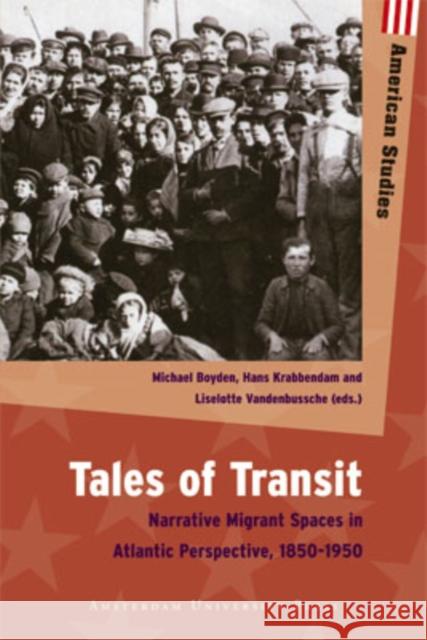 Tales of Transit: Narrative Migrant Spaces in Atlantic Perspective, 1850-1950 Boyden, Michael 9789089645289 Amsterdam University Press