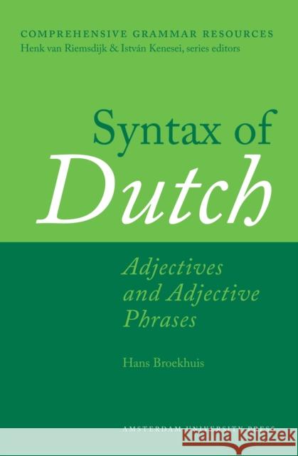 Syntax of Dutch: Adjectives and Adjective Phrases Hans Broekhuis 9789089645494