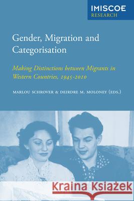 Gender, Migration and Categorisation: Making Distinctions Between Migrants in Western Countries, 1945-2010 M. Moloney, Deirdre M. 9789089645739 Amsterdam University Press