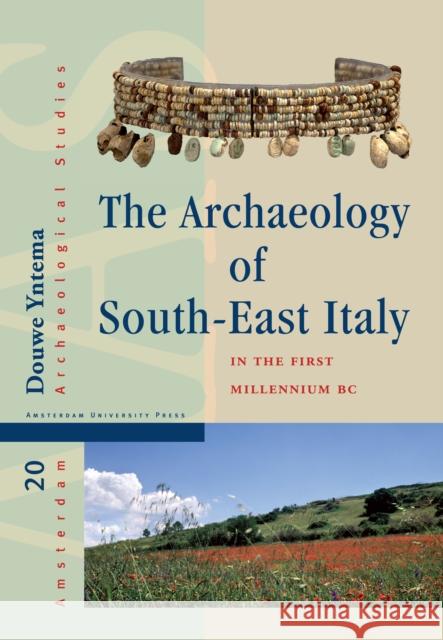 The Archaeology of South-East Italy in the First Millennium BC: Greek and Native Societies of Apulia and Lucania Between the 10th and the 1st Century Yntema, Douwe 9789089645791 Amsterdam University Press