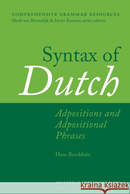 Syntax of Dutch: Adpositions and Adpositional Phrases Broekhuis, Hans 9789089646019