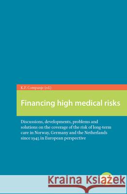 Financing High Medical Risks: Discussions, Developments, Problems and Solutions on the Coverage of the Risk of Long-Term Care in Norway, Germany and Companje, K. P. 9789089646729 Amsterdam University Press