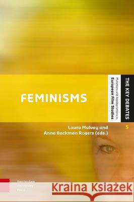 Feminisms: Diversity, Difference and Multiplicity in Contemporary Film Cultures Mulvey, Laura 9789089646767 Amsterdam University Press