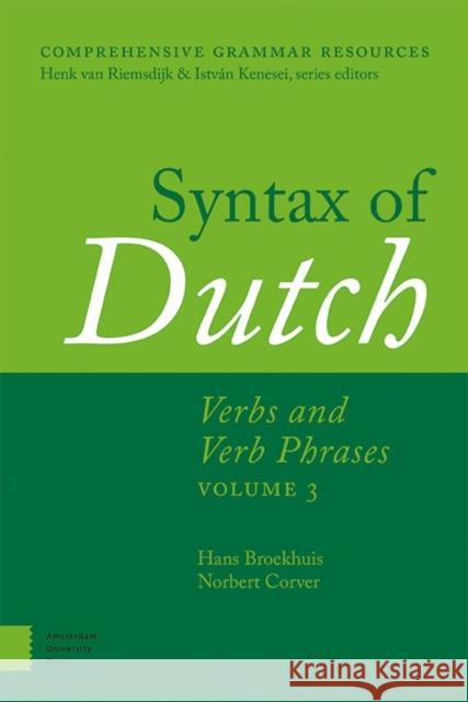 Syntax of Dutch: Verbs and Verb Phrases. Volume 3 Hans Broekhuis Norbert Corver 9789089647320