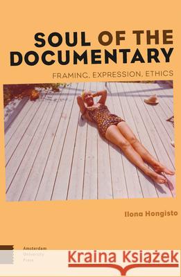 Soul of the Documentary: Framing, Expression, Ethics Ilona Hongisto 9789089647559