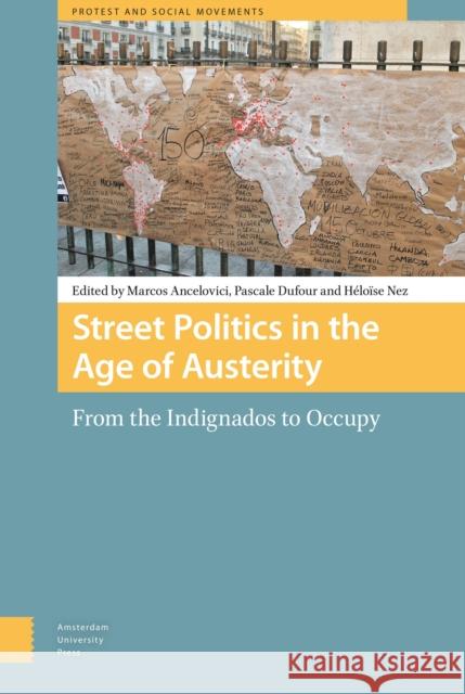 Street Politics in the Age of Austerity: From the Indignados to Occupy Marcos Angelovici Pascale Dufour Heloise Nez 9789089647634