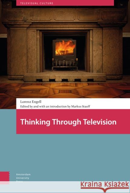 Thinking Through Television Lorenz Engell 9789089647719