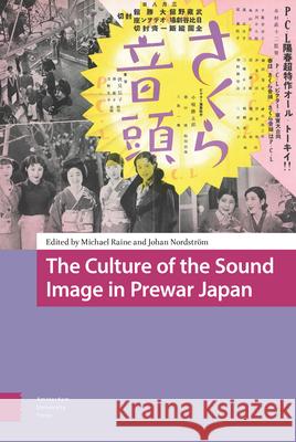 The Culture of the Sound Image in Prewar Japan Michael Raine Johan Nordstr 9789089647733 Amsterdam University Press