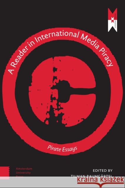 A Reader on International Media Piracy: Pirate Essays Tilman Baumgartel 9789089648686 Amsterdam University Press