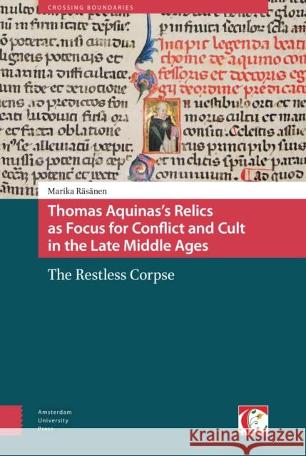 Thomas Aquinas's Relics as Focus for Conflict and Cult in the Late Middle Ages: The Restless Corpse Marika Rasanen 9789089648730 Amsterdam University Press