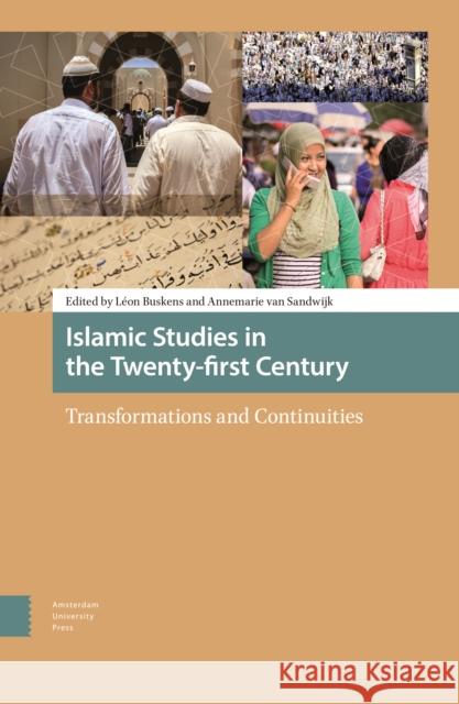 Islamic Studies in the Twenty-First Century: Transformations and Continuities Leon Buskens Annemarie Va 9789089649263 Amsterdam University Press