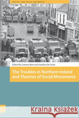 The Troubles in Northern Ireland and Theories of Social Movements Lorenzo Bosi Gianluca D 9789089649591 Amsterdam University Press