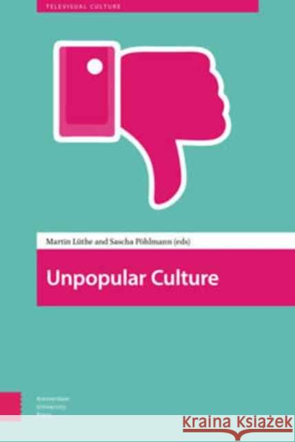 Unpopular Culture Martin Luthe Sascha Pohlmann 9789089649669