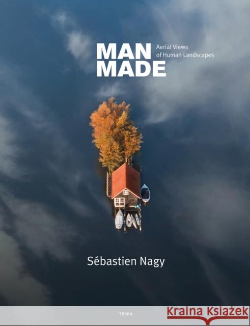 Man Made: Aerial Views of Human Landscapes Nagy, Sebastien 9789089898920 Terra Uitgeverij