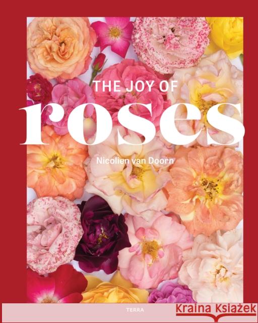 The Joy of Roses Nicolien van Doorn 9789089899910 Terra Uitgeverij
