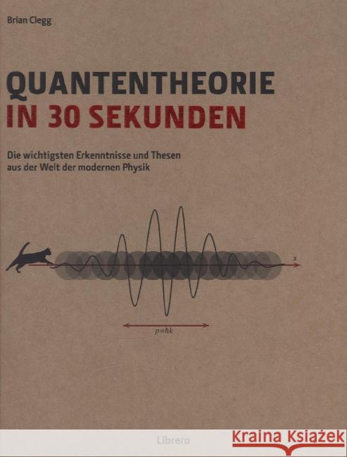 Quantentheorie in 30 Sekunden : Die wichtigsten Erkenntnisse und Thesen aus der Welt der modernen Physik Clegg, Brian 9789089984906 Librero