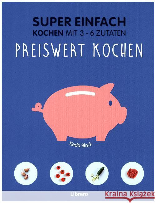 Super Einfach - Preiswert kochen : Kochen mit 3 - 6 Zutaten Black, Keda 9789089988287