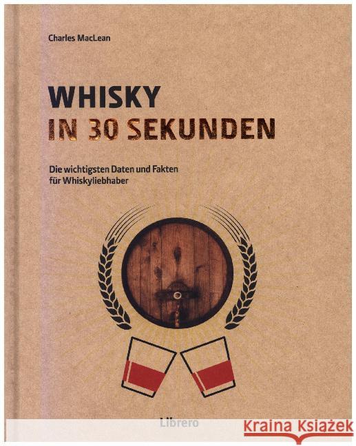 Whisky in 30 Sekunden : Die wichtigsten Daten und Fakten für Whiskyliebhaber MacLean, Charles 9789089988805