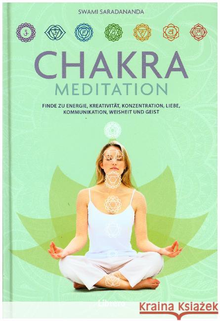 Chakra-Meditation : Finde zu Energie, Kreativität, Konzentration, Liebe, Kommunikation, Weisheit und Geist Saradananda, Swami 9789089989253 Librero