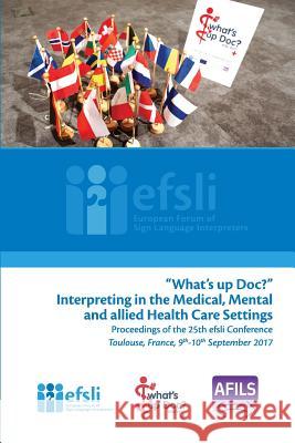 What's up Doc?: Interpreting in the Medical, Mental and allied Health Care Settings Efsli 9789090311630