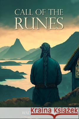 Call of the Runes: The magic, myth, divination, and spirituality of the Nordic people Walter McGrory 9789090368986 Independent Publishing Corporation
