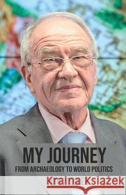 My Journey: From Archeology to World Politics Ron Ziegler 9789090399201