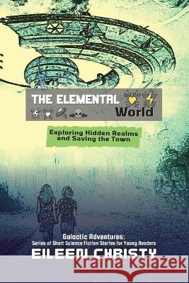 The Elemental World: Exploring Hidden Realms and Saving the Town Eileen Christy   9789103054691 PN Books