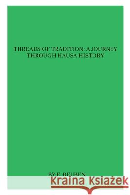 Threads of Tradition: A Journey through Hausa History E. Reuben 9789126890887 Grand Studios