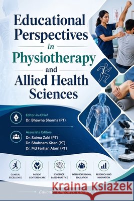 Educational Perspectives in Physiotherapy and Allied Health Sciences Dr Saima Zaki (Pt) Dr Shabnam Khan (Pt) Dr MD Farhan Alam (Pt) 9789141002159