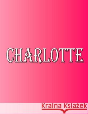 Charlotte: 100 Pages 8.5 X 11 Personalized Name on Notebook College Ruled Line Paper Rwg 9789143451337 Rwg Publishing