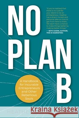 No Plan B: A Handbook for Incurable Entrepreneurs and Other Rebellious Souls Heather Thorkelson 9789151956923 Heather Thorkelson